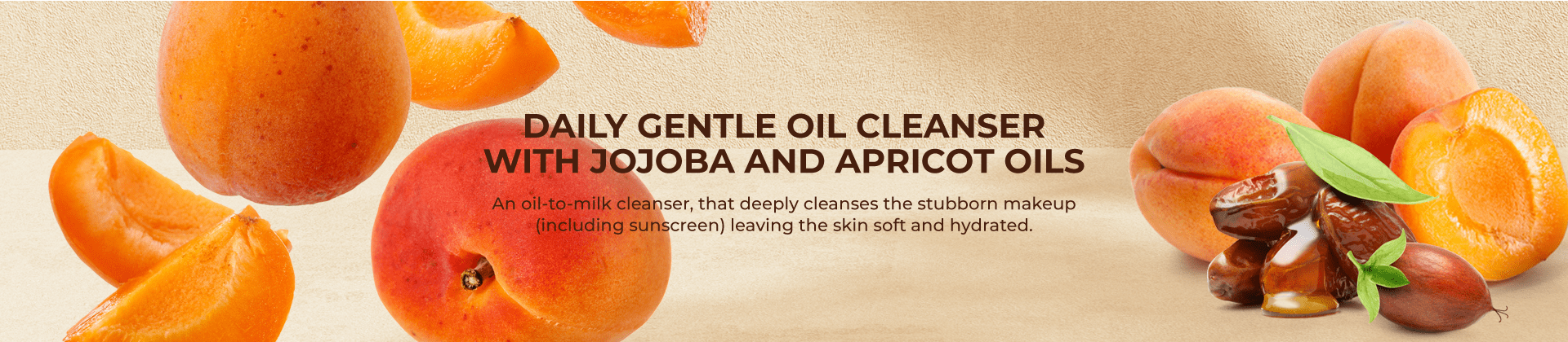 Daily Gentle Cleansers with Jojoba and Apricot Oils: An oil-to-milk cleanser, that deeply cleanses the stubborn makeup (including sunscreen) leaving the skin soft and hydrated.