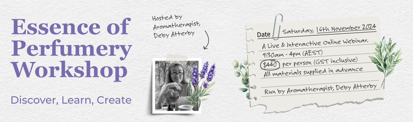 Workshop: Essence of Perfumery: Discover, Learn, Create with Aromatherapist, Deby Atterby